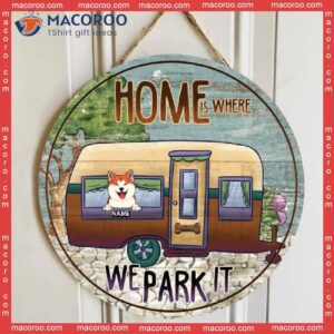 Home Is Where We Park It, Dogs In Camper Van Door Hanger, Personalized Dog Breeds Wooden Signs, Gifts For Lovers