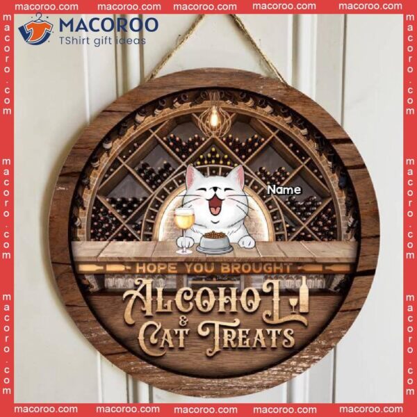 Hope You Brought Alcohol & Cat Treats, Vintage Door Hanger, Personalized Breeds Rustic Wooden Signs