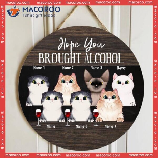 Hope You Brought Alcohol, Cats And Beverage, Personalized Cat Wooden Signs