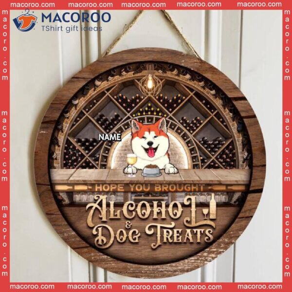 Hope You Brought Alcohol & Dog Treats, Vintage Door Hanger, Personalized Breeds Rustic Wooden Signs