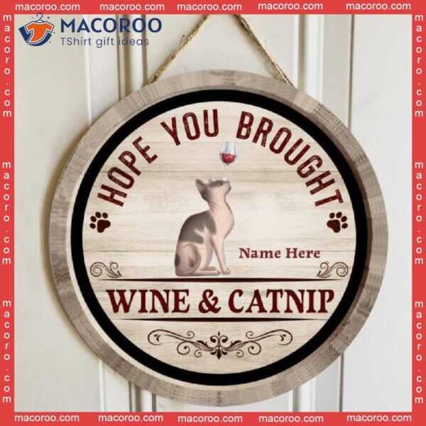 Hope You Brought Wine And Catnip, Glass On Cats, Personalized Cat Wooden Signs