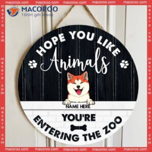 Hope You Like Animals, You’re Entering The Zoo, Black & White Vintage Style, Personalized Dog Cat Wooden Signs