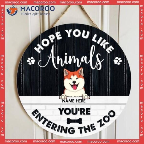 Hope You Like Animals, You’re Entering The Zoo, Black & White Vintage Style, Personalized Dog Cat Wooden Signs