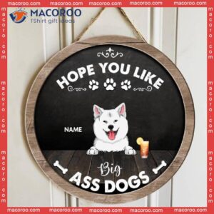 Hope You Like Big Ass Dogs, Black Rustic Wooden Door Hanger, Personalized Dog Breed Signs