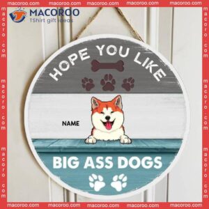 Hope You Like Big Ass Dogs, Blue Wooden Door Hanger, Personalized Dog Breeds Signs, Gifts For Lovers
