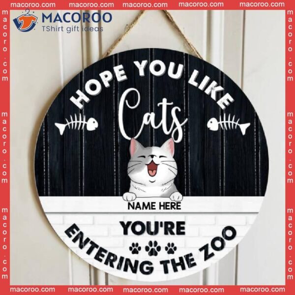 Hope You Like Cats, You’re Entering The Zoo, Black & White Vintage Style, Personalized Cat Wooden Signs