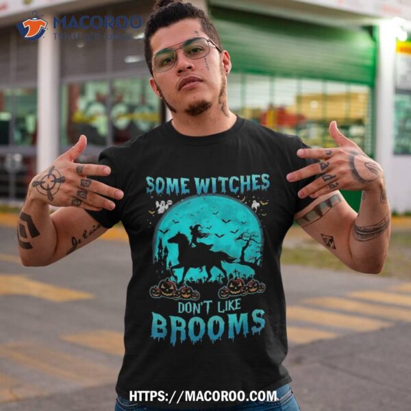 Horse Halloween Some Witches Don’t Like Brooms Girl Riding Shirt