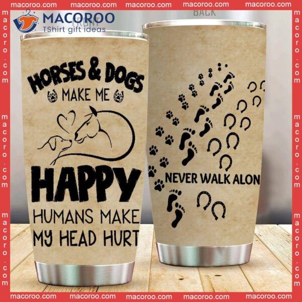 Horses And Dogs Make Me Happy Stainless Steel Tumbler