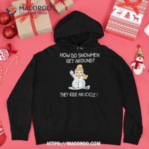 how do snow get around they ride an icicle christmas xmas shirt frosted snowman hoodie