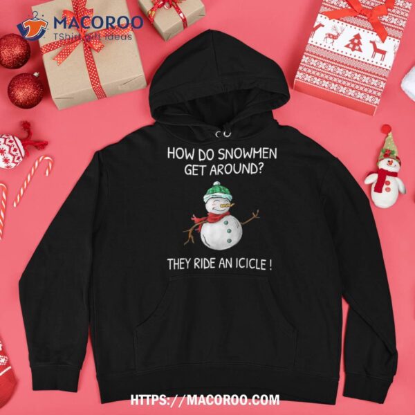 How Do Snow Get Around They Ride An Icicle Christmas Xmas Shirt, Funny Snowman