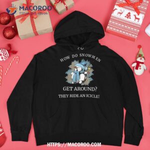 how do snow get around they ride an icicle christmas xmas shirt snowman shirt hoodie