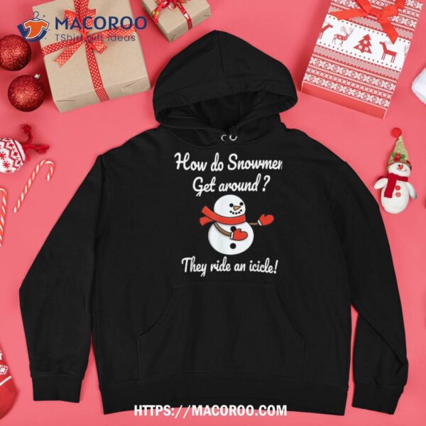 How Do Snow Get Around They Ride An Icicle Christmas Xmas Shirt, Snowman T Shirt