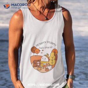 humpty dumpty had a great fall shirt tank top