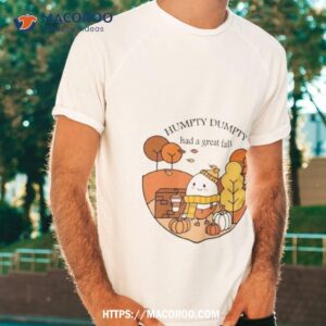 humpty dumpty had a great fall shirt tshirt