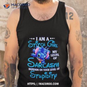 i am a sitch girl my level of sarcasm depends on your level of stupidity shirt tank top