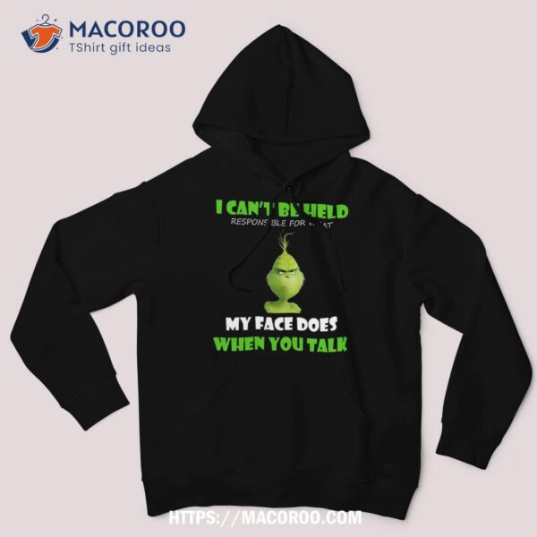 I Can’t Be Help When You Talk Shirt, The Grinch