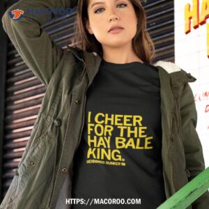 i cheer for the hay bale king text raygun shirt tshirt 2