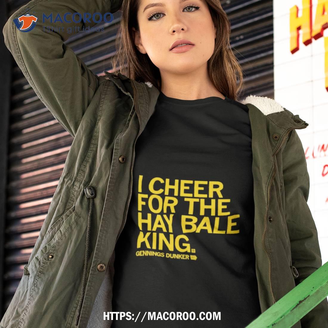 I Cheer For The Hay Bale King Text Raygun Shirt I Cheer For The Hay Bale King Text Raygun Shirt