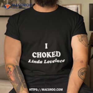 i choked linda lovelace shirt tshirt