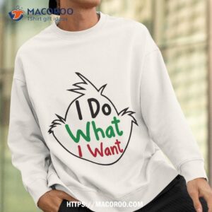 i do what want shirt grinch t shirt womens sweatshirt