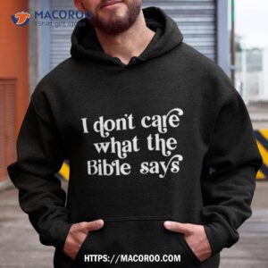 I Don’t Care What The Bible Says Shirt 1 i don t care what the bible says shirt hoodie