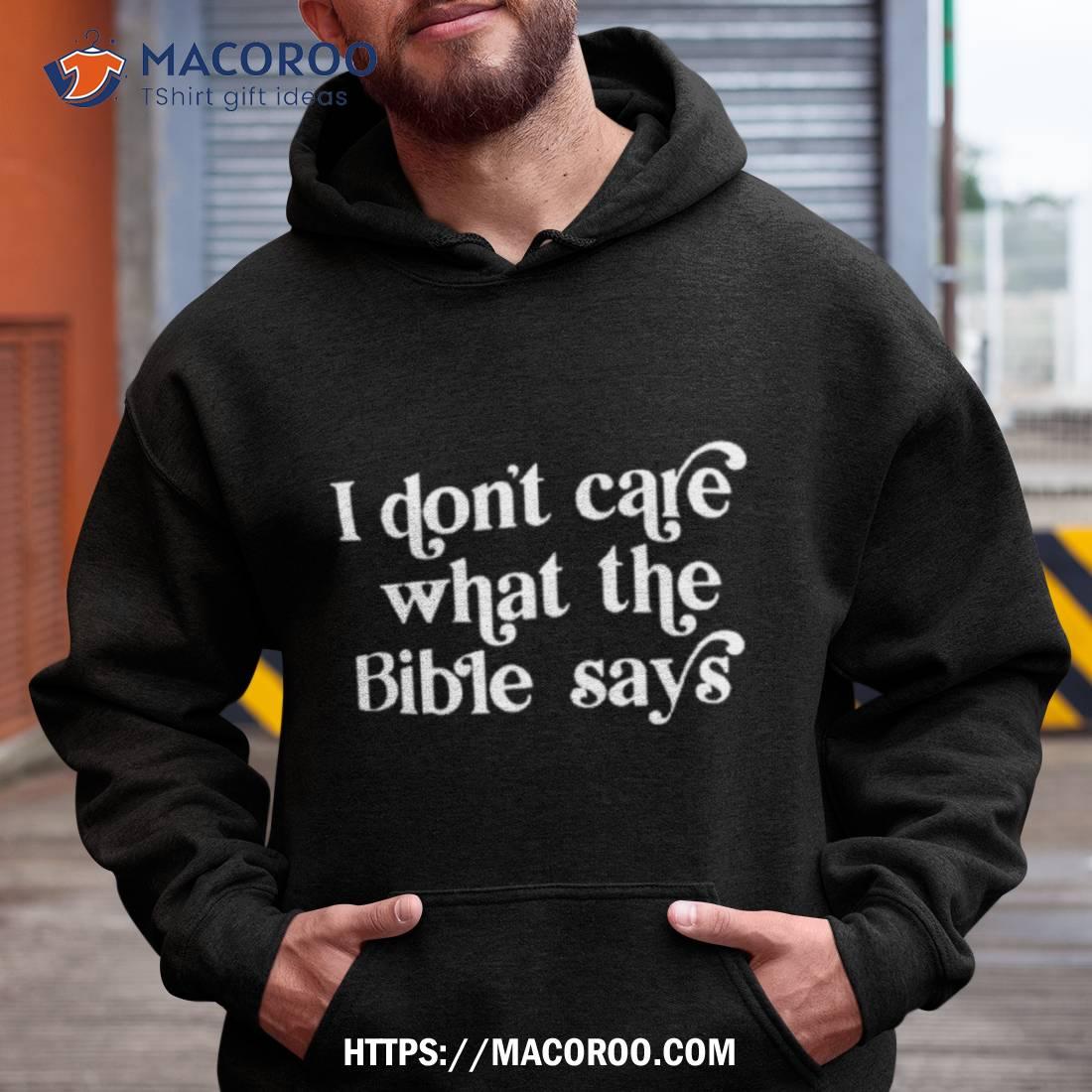 I Don’t Care What The Bible Says Shirt I Don’t Care What The Bible Says Shirt