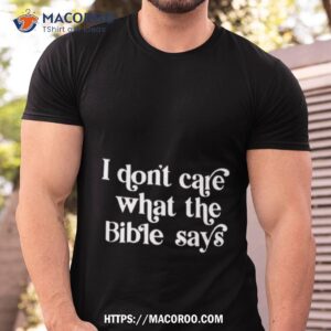 i don t care what the bible says shirt tshirt