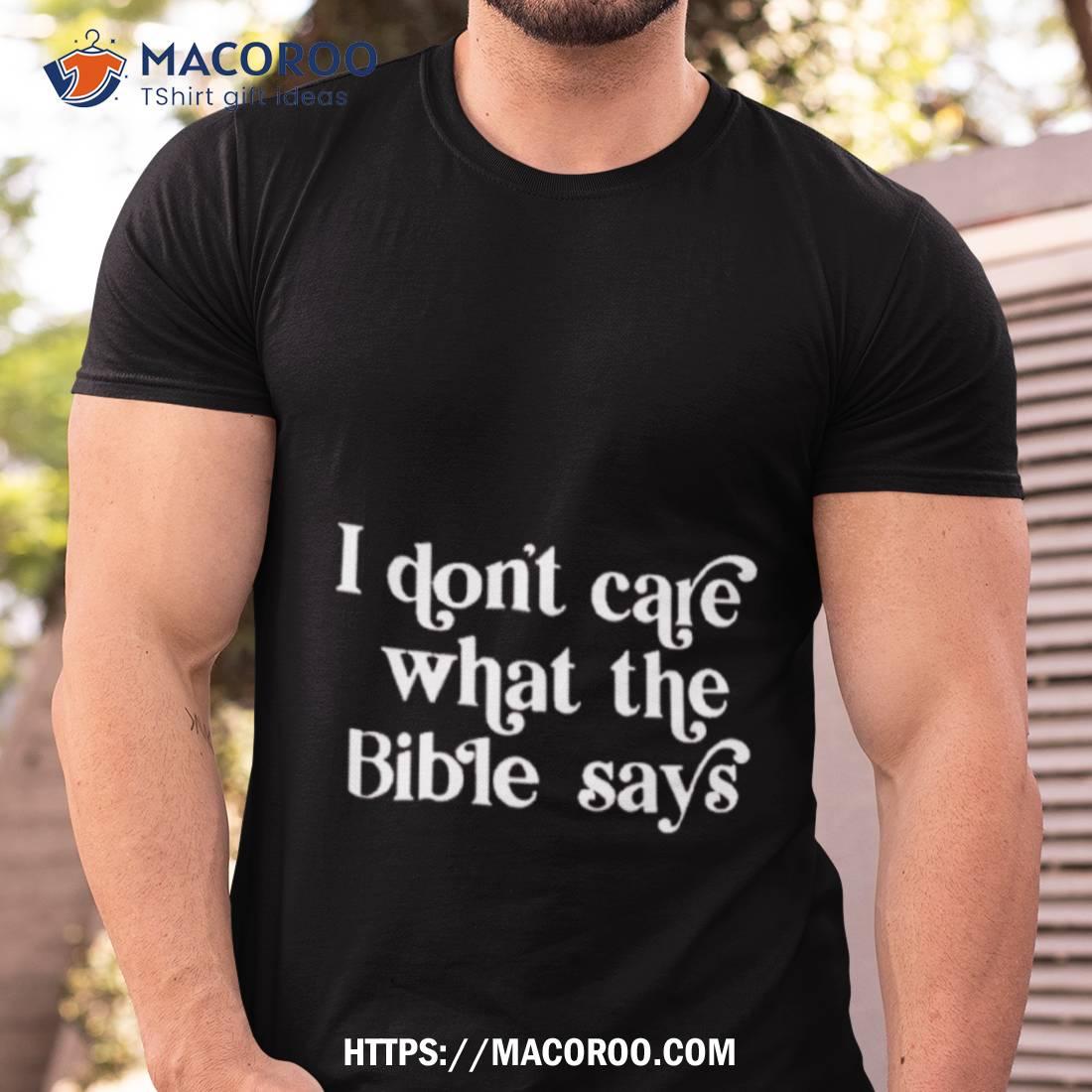 I Don’t Care What The Bible Says Shirt I Don’t Care What The Bible Says Shirt