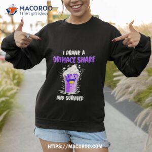 i drank a grimace shake and survived shirt sweatshirt