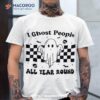 I Ghost People All Year Round Funny Halloween Spooky Season Shirt