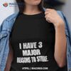 I Have 3 Major Reasons To Strike Shirt