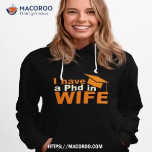 i have a phd in wife shirt hoodie 1