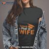 I Have A Phd In Wife Shirt