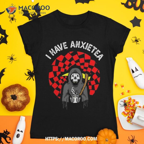 I Have Anxietea Halloween Skull Trick Or Treat Grim Reaper Shirt, Skull Pumpkin