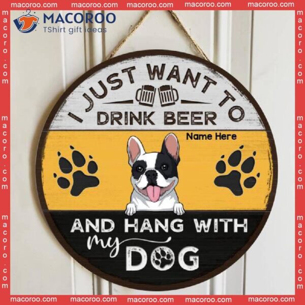 I Just Want Drink Beer And Hang Out With My Dogs, Customized Background Color, Personalized Dog Wooden Signs