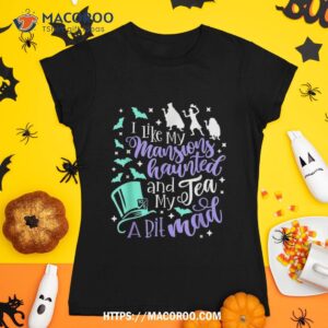 I Like My Mansions Haunted And Tea A Bit Mad Halloween Shirt, Halloween Gifts For Kids