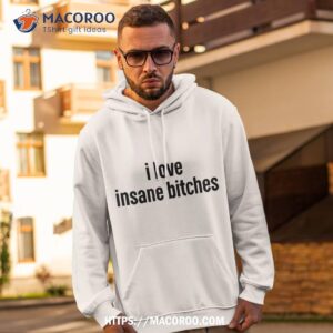 I Love Insane Bitches (i Am Insane) Funny Sarcastic Couple Shirt, Father’s Day Gift For Expecting Dad