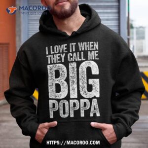 i love it when they call me big poppa shirt father s day fathers day gifts online hoodie