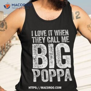 i love it when they call me big poppa shirt father s day fathers day gifts online tank top 3