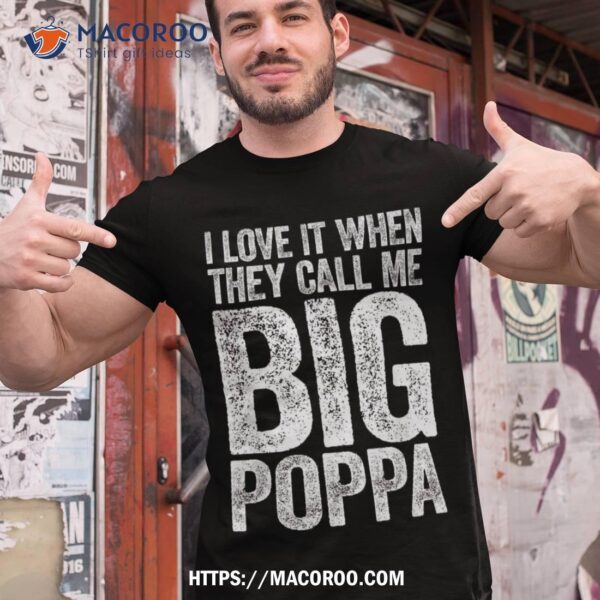 I Love It When They Call Me Big Poppa Shirt Father’s Day, Fathers Day Gifts Online