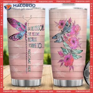 I Love The Person Have Become Because Fought To Her Stainless Steel Tumbler