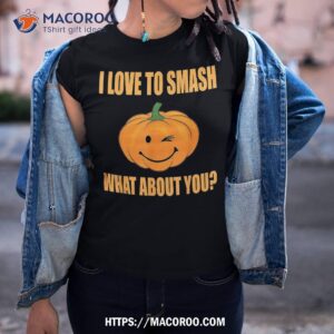 i love to smash what about you pumpkin halloween costume shirt tshirt