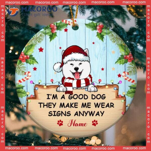 I’m A Good Dog Circle Ceramic Ornament, Personalized Lovers Funny Quote, Christmas Gift For Owners