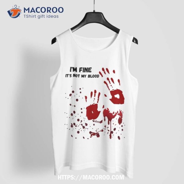 I’m Fine It’s Not My Blood Sarcastic Halloween Humor Shirt, Halloween Candy Jar Ideas