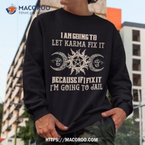 i m going to let karma fix it funny halloween witch shirt sweatshirt