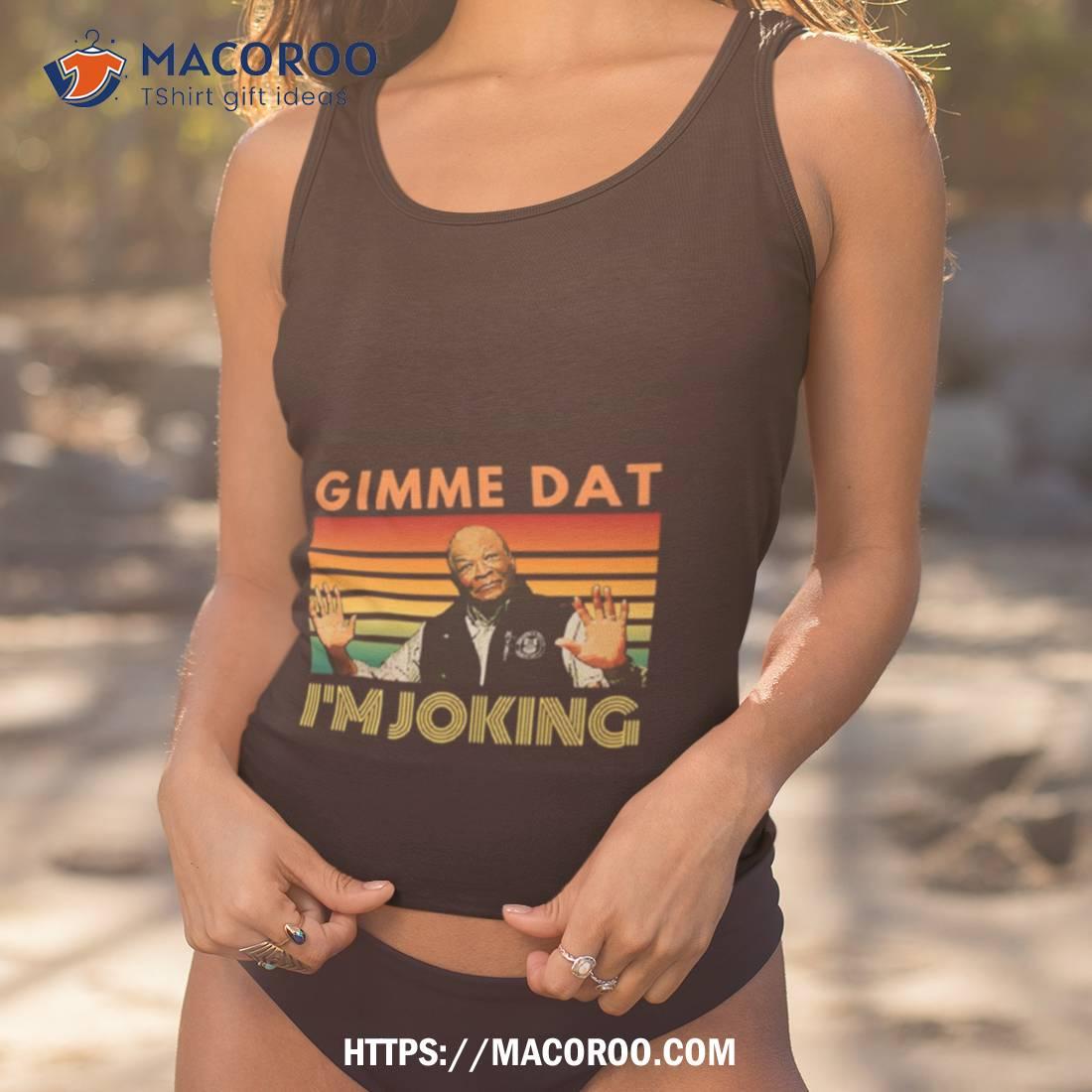 I’m Joking Gimme Dat I Think You Should Leave Itysl Weird Professor Shirt I’m Joking Gimme Dat I Think You Should Leave Itysl Weird Professor Shirt