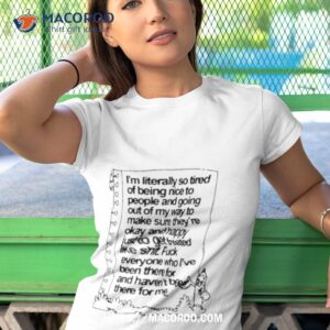 i m literally so tired of being nice shirt tshirt 1