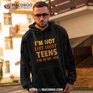 i m not like most teens i m in my 40s oddly specific shirt hoodie 2