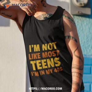 i m not like most teens i m in my 40s oddly specific shirt tank top 1