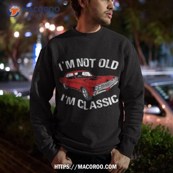 I’m Not Old Classic Funny Car Graphic – Gifts For Dad Shirt, Great Gift Ideas For Dad